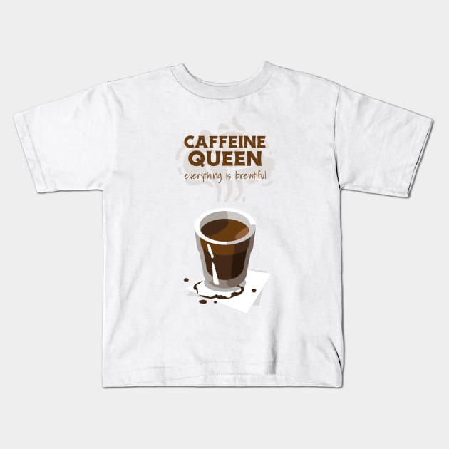 coffe queen everything is beautiful Kids T-Shirt by tedd